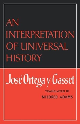 An Interpretation of Universal History - Gasset, Jose Ortegay Y, and Ortega y Gasset, Jose, and Adams, Mildred (Translated by)