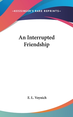 An Interrupted Friendship - Voynich, E L