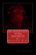 An Interview with Macbeth: An Original Play