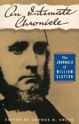 An Intimate Chronicle: The Journals of William Clayton Volume 1 - Smith, George D, Dr. (Editor)