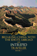 An Intrepid Traveller: Breaking China with the Idiots Abroad