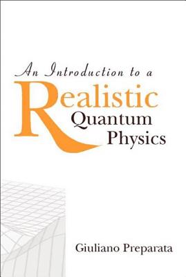 An Introduction To A Realistic Quantum Physics - Preparata, Giuliano