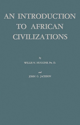 An Introduction to African Civilizations: With Main Currents in Ethiopian History - Huggins, Willis Nathaniel, and Jackson, John G