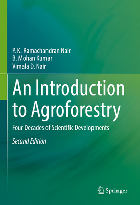 An Introduction to Agroforestry: Four Decades of Scientific Developments - Nair, P K Ramachandran, and Kumar, B Mohan, and Nair, Vimala D