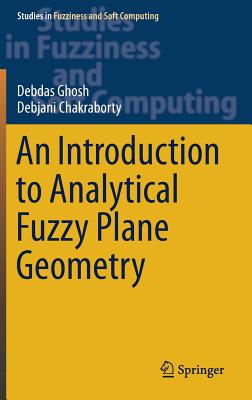An Introduction to Analytical Fuzzy Plane Geometry - Ghosh, Debdas, and Chakraborty, Debjani