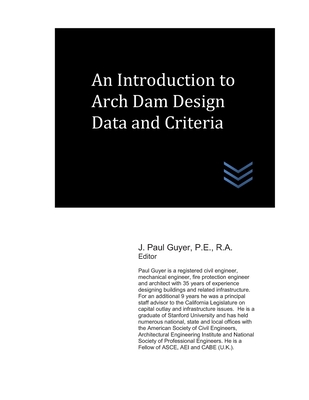 An Introduction to Arch Dam Design Data and Criteria - Guyer, J Paul