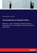 An Introduction to Aristotle's Ethics: Books I-IV - with a continuous analysis and notes intended for the use of beginners and junior students. Sixth Edition