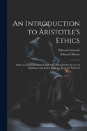 An Introduction to Aristotle's Ethics: With a Continuous Analysis and Notes Intended for the Use of Beginners and Junior Students, Book 10, parts 6-9