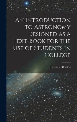 An Introduction to Astronomy Designed as a Text-book for the Use of Students in College - Olmsted, Denison