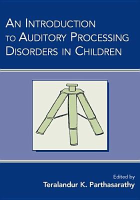 An Introduction to Auditory Processing Disorders in Children - Parthasarathy, Teralandur K (Editor)