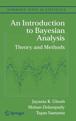 An Introduction to Bayesian Analysis: Theory and Methods - Ghosh, Jayanta K, and Delampady, Mohan, and Samanta, Tapas