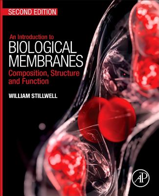 An Introduction to Biological Membranes: Composition, Structure and Function - Stillwell, William