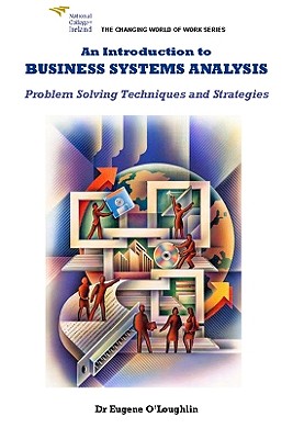 An Introduction to Business Systems Analysis: Problem Solving Techniques and Strategies - O'Loughlin, Eugene