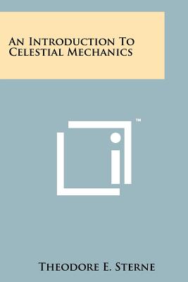 An Introduction To Celestial Mechanics - Sterne, Theodore E