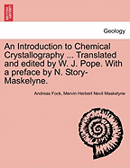 An Introduction to Chemical Crystallography ... Translated and Edited by W. J. Pope. with a Preface by N. Story-Maskelyne.