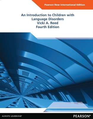 An Introduction to Children with Language Disorders: Pearson New International Edition - Reed, Vicki