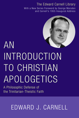 An Introduction to Christian Apologetics - Carnell, Edward J