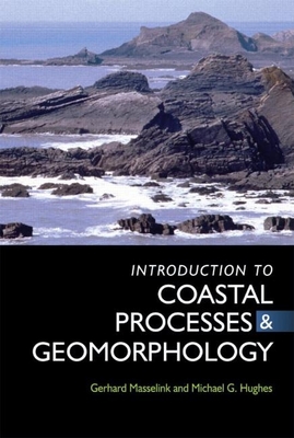 An Introduction to Coastal Processes and Geomorphology - Masselink, Gerhard, and Hughes, Michael