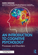 An Introduction to Cognitive Psychology: Processes and Disorders