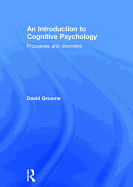 An Introduction to Cognitive Psychology: Processes and disorders