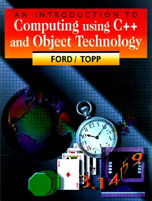 An Introduction to Computing Using C++ and Object Technology - Ford, William H, and Topp, William R
