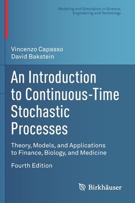 An Introduction to Continuous-Time Stochastic Processes: Theory, Models, and Applications to Finance, Biology, and Medicine - Capasso, Vincenzo, and Bakstein, David