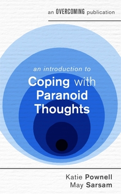 An Introduction to Coping with Paranoid Thoughts - Pownell, Katie, and Sarsam, May