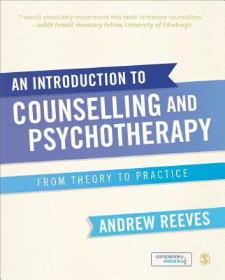 An Introduction to Counselling and Psychotherapy: From Theory to Practice - Reeves, Andrew
