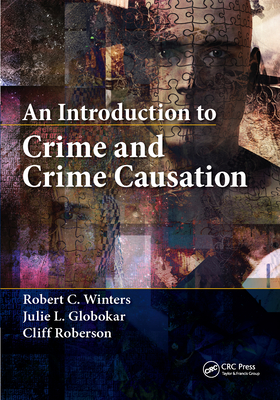 An Introduction to Crime and Crime Causation - Winters, Robert C., and Globokar, Julie L., and Roberson, Cliff