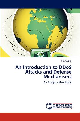 An Introduction to DDoS Attacks and Defense Mechanisms - Gupta, B B