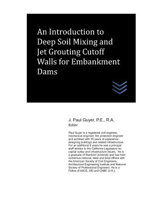 An Introduction to Deep Soil Mixing and Jet Grouting Cutoff Walls for Embankment Dams - Guyer, J Paul