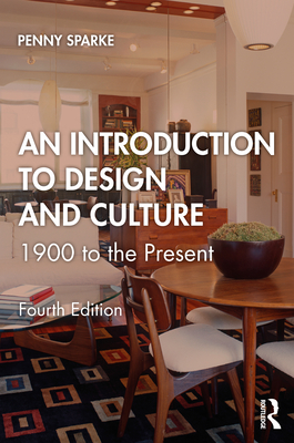 An Introduction to Design and Culture: 1900 to the Present - Sparke, Penny