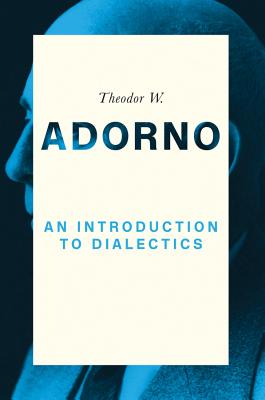 An Introduction to Dialectics (1958) - Adorno, Theodor W, Professor, and Ziermann, Christoph (Editor)