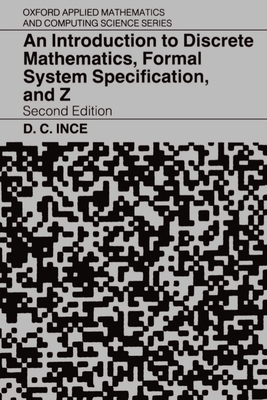 An Introduction to Discrete Mathematics, Formal System Specification, and Z - Ince, Darrel C