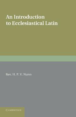 An Introduction to Ecclesiastical Latin - Nunn, H P V