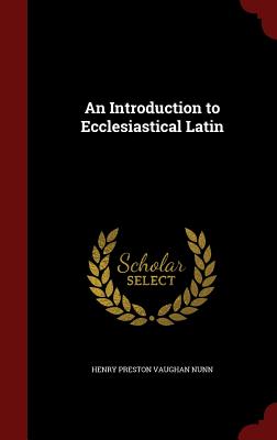 An Introduction to Ecclesiastical Latin - Nunn, H P