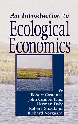 An Introduction to Ecological Economics - Costanza, Robert, Professor, and Cumberland, John H, Professor, and Daly, Herman