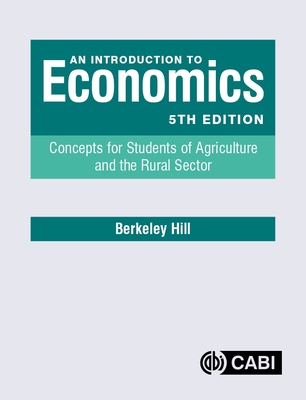 An Introduction to Economics: Concepts for Students of Agriculture and the Rural Sector - Hill, Berkeley