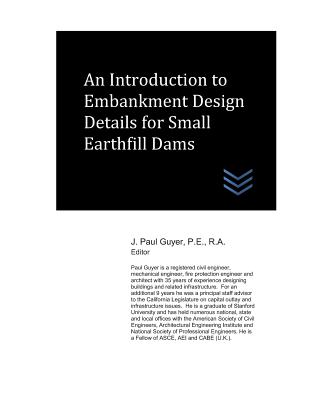 An Introduction to Embankment Design Details for Small Earthfill Dams - Guyer, J Paul