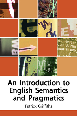 An Introduction to English Semantics and Pragmatics - Griffiths, Patrick, Professor