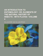 An Introduction to Entomology, or Elements of the Natural History of Insects, Vol. 1 of 4: With Plates (Classic Reprint)