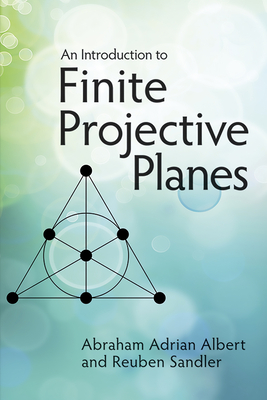 An Introduction to Finite Projective Planes - Albert, Abraham Adrian, and Sandler, Reuben