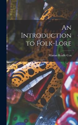 An Introduction to Folk-Lore - Cox, Marian Roalfe