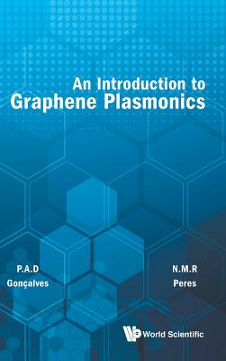 An Introduction to Graphene Plasmonics - Goncalves, Paulo Andre Dias, and Peres, Nuno Miguel Machado Reis