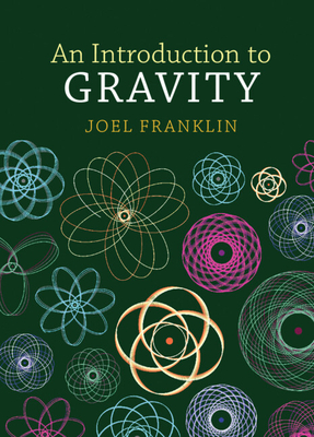 An Introduction to Gravity - Franklin, Joel