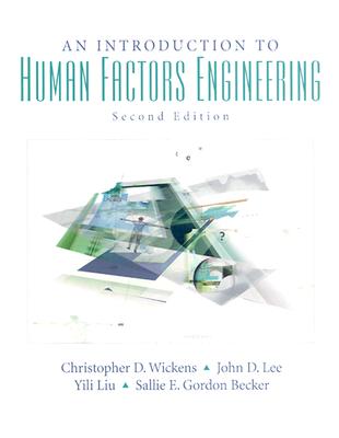 An Introduction to Human Factors Engineering - Wickens, Christopher D, and Lee, John, and Liu, Yili D