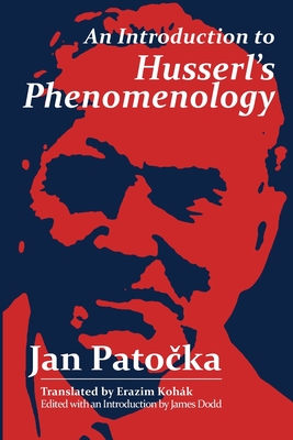 An Introduction to Husserl's Phenomenology - Patocka, Jan, and Dodd, James (Editor), and Kohak, Erazim (Translated by)