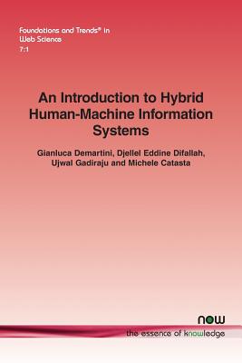 An Introduction to Hybrid Human-Machine Information Systems - Demartini, Gianluca, and Difallah, Djellel Eddine, and Gadiraju, Ujwal