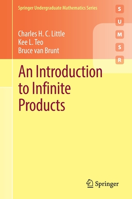 An Introduction to Infinite Products - Little, Charles H. C., and Teo, Kee L., and van Brunt, Bruce
