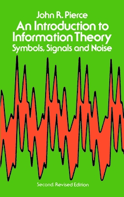 An Introduction to Information Theory: Symbols, Signals and Noise - Pierce, John R